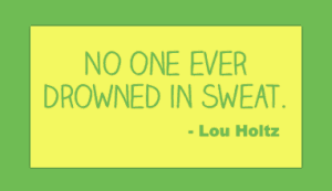No one ever drowned in sweat - football quotation.