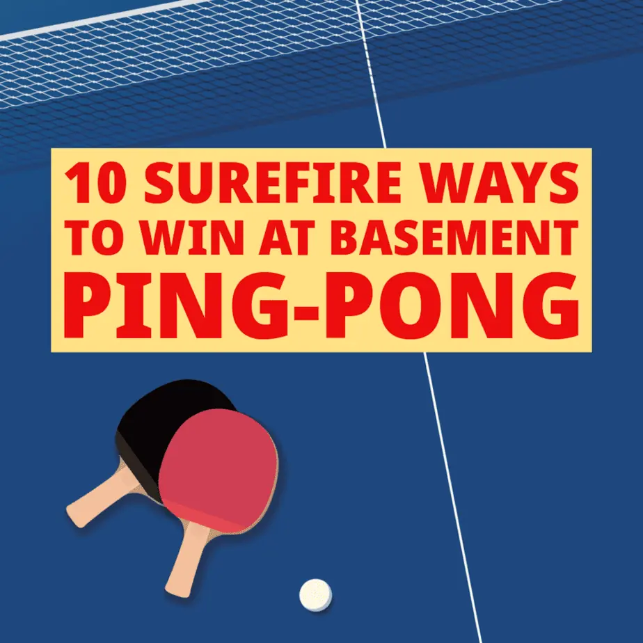 Surefire Ways to Win at Basement Ping-Pong.