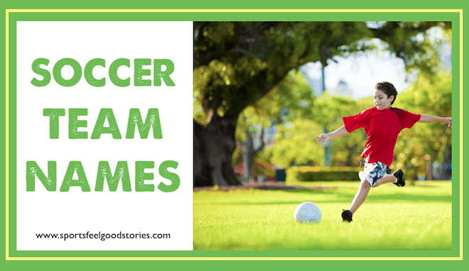 Soccer Team Names - Youth Teams - Sports Feel Good Stories