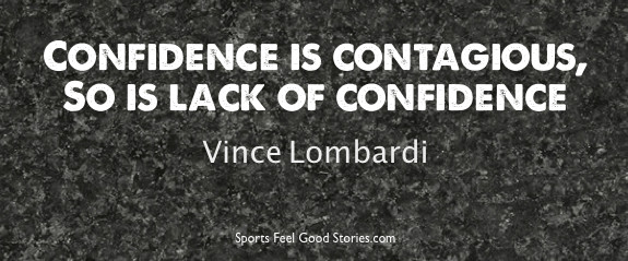 Confidence is contagious - Vince Lombardi Quotes