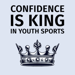 Confidence is King in youth sports.