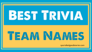 Best Trivia team naming ideas.