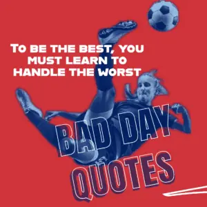 Best Bad Day Quotes.
