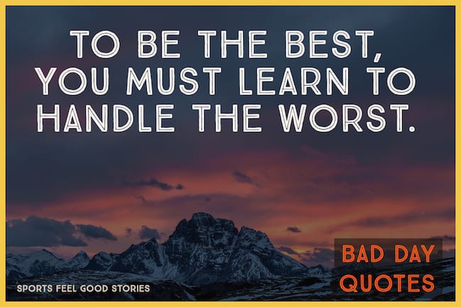 To be the best, handle the worst quotation
