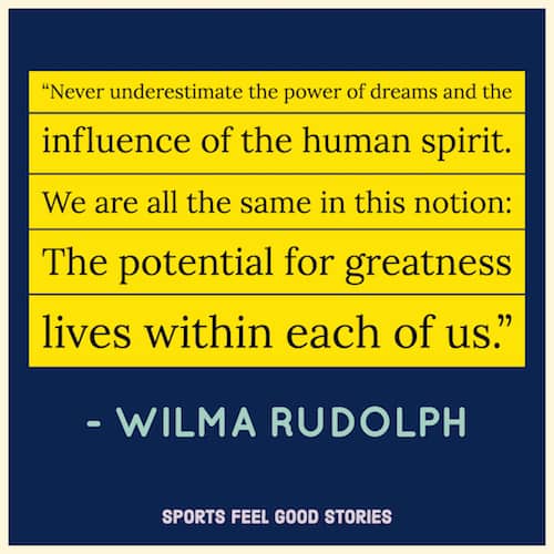 Wilma Rudolph quote on potential for greatness.