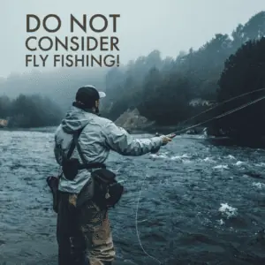 Don't fly fish.