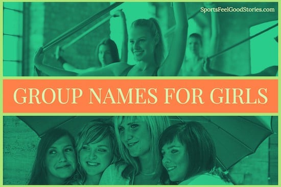 Group Names For Girls To Help You Team Up Sports Feel Good Stories