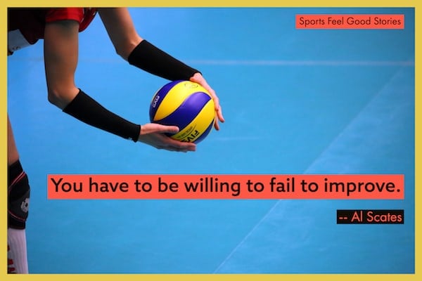 You have to be willing to fail to improve.