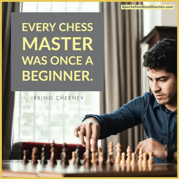 Every chess master was once a beginner