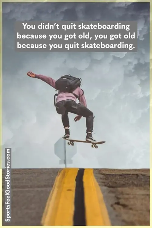 You didn't quit skateboarding quote meme
