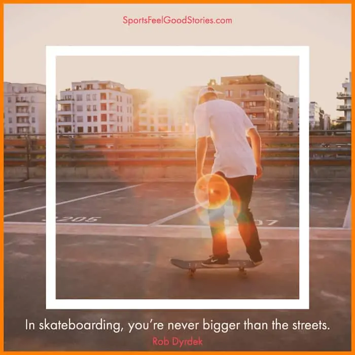 You're never bigger than the streets - skateboarding quotes