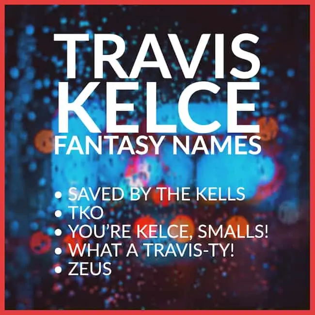 Funny Travis Kelce Fantasy Names.