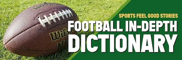 Football In-depth Dictionary - Sports Feel Good Stories.