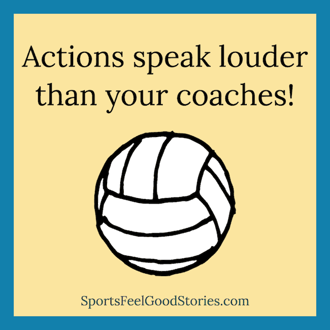 Actions speak louder than your coaches volleyball slogan.