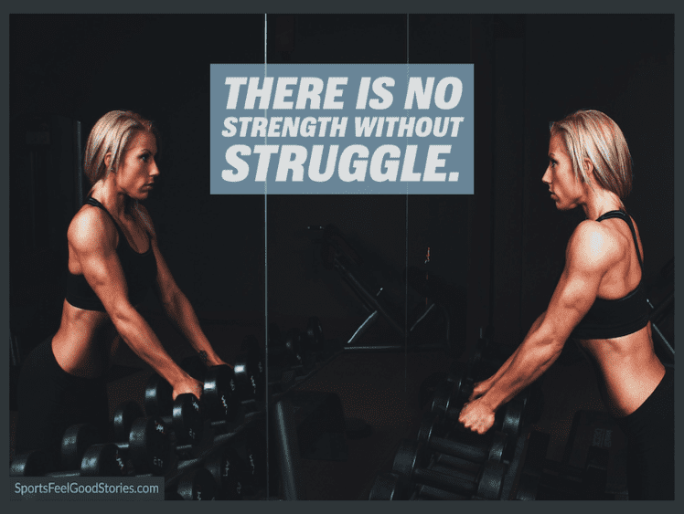 There is no strength without struggle saying.