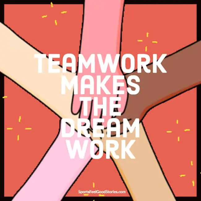 Teamwork makes the dreamwork saying for sports.