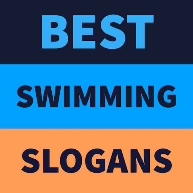 Cool swimming slogans and sayings.