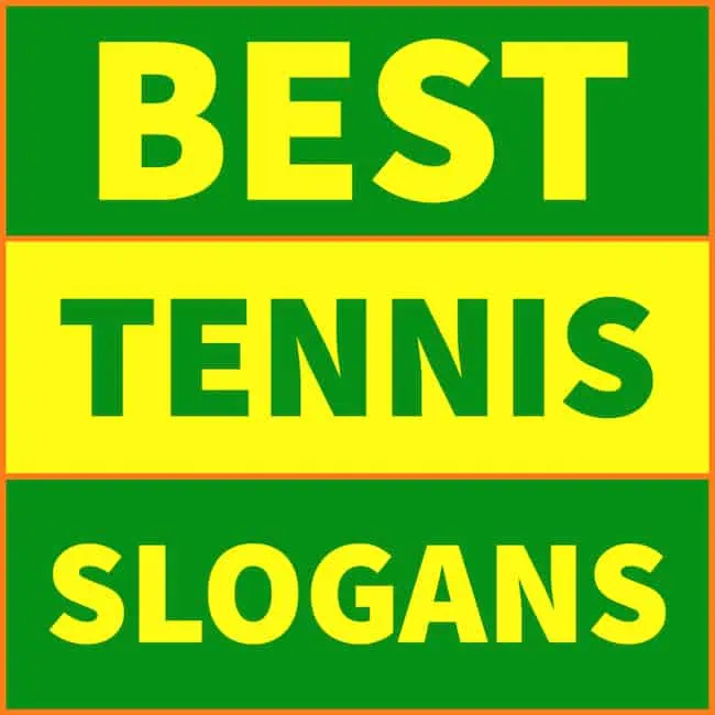 Best tennis slogans of all time.