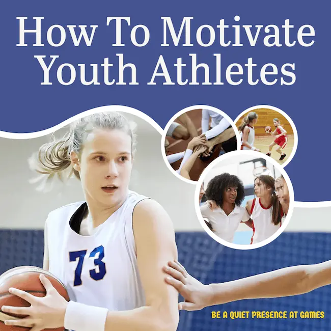 Motivating kids in sports - be a quiet presence at games.