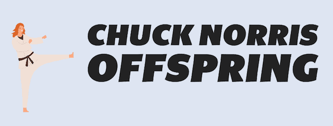 Chuck Norris Offspring.
