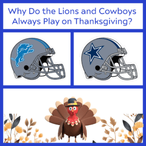 Why do Lions and Cowboys always play on Thanksgiving?