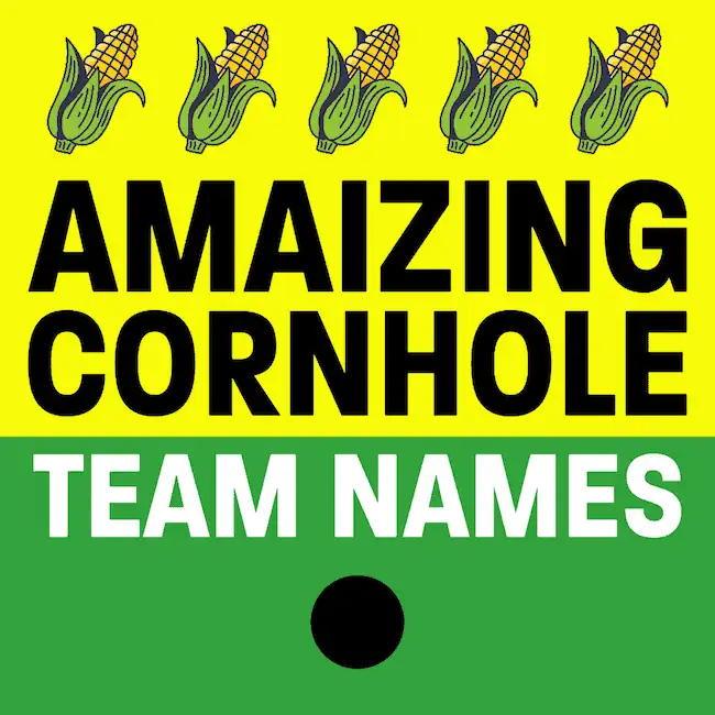 Cool Cornhole team names.