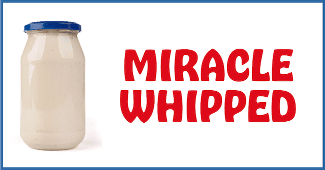 Miracle Whipped.