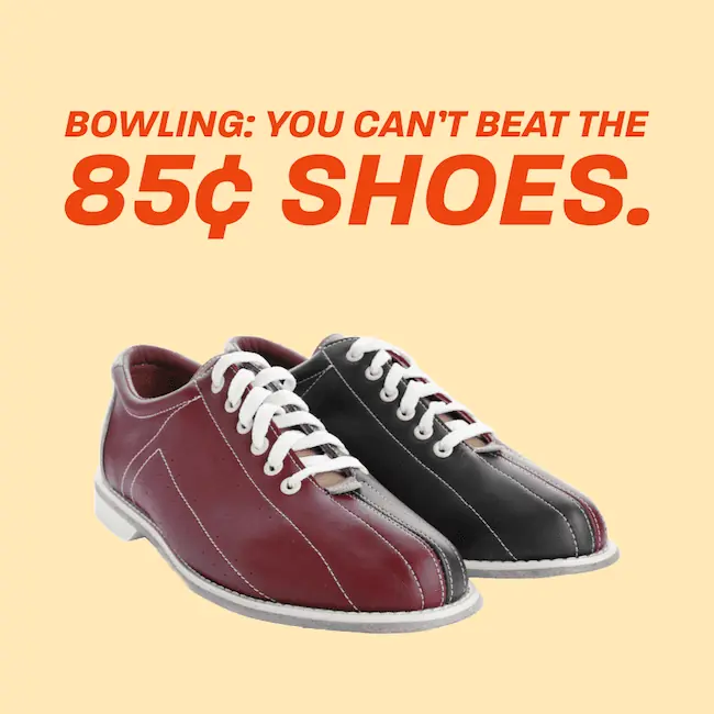 Bowling Captions: You can't beat the 85¢ shoes.
