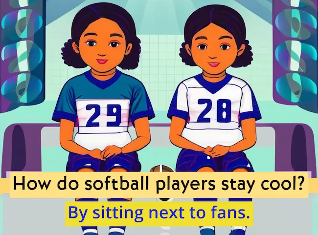 How do softball players stay cool riddle.