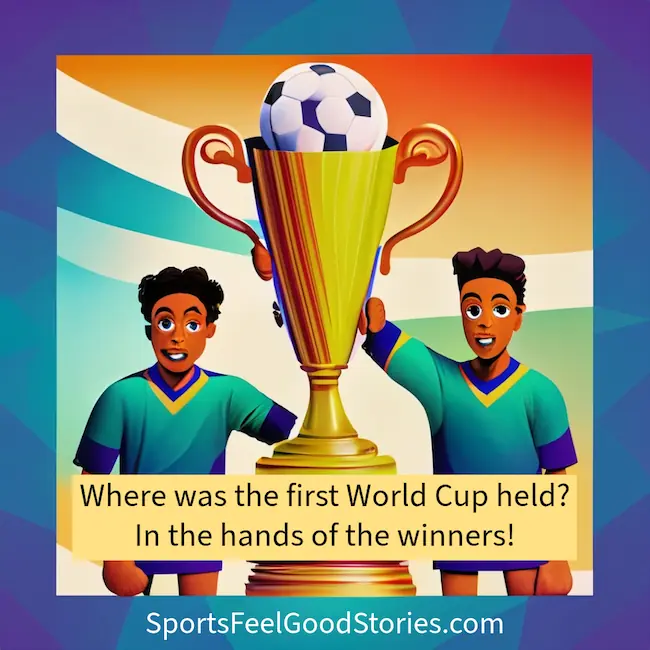 Where was the first World Cup held joke.