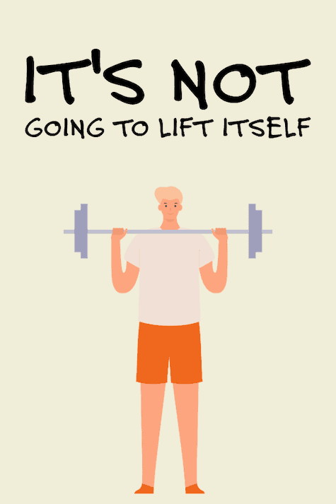 It's not going to lift itself - fitness caption.