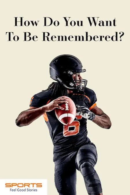 How do you want to be remembered?