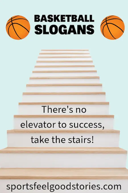 There's no elevator to success, take the stairs basketball slogan.