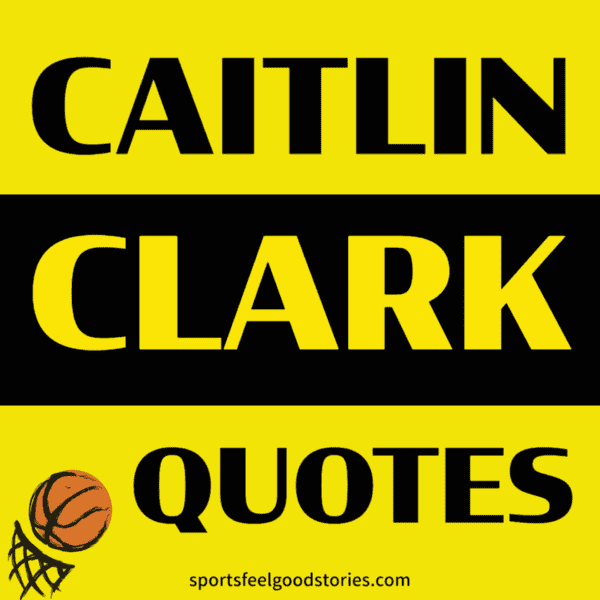 Good Caitlin Clark Quotes.