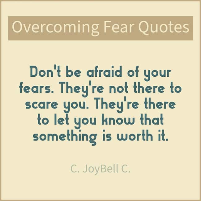 C. JoyBell C. quote on fear.