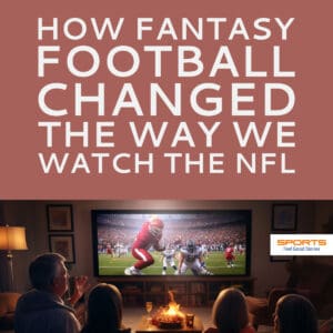 How fantasy football changed the way we watch the NFL.