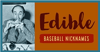 Edible baseball nicknames.